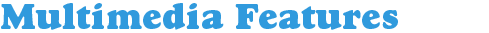 Multimedia Features